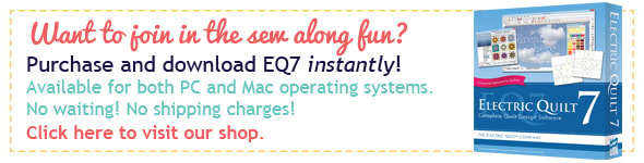Want to join in the sew along fun? Purchase and download EQ7 instantly! Available for both PC and Mac operating systems. No waiting! No shipping charges! Click here to visit our shop.